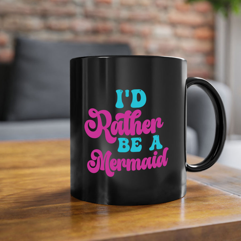 Id Rather Be A Mermaid 220#- mermaid-Mug / Coffee Cup