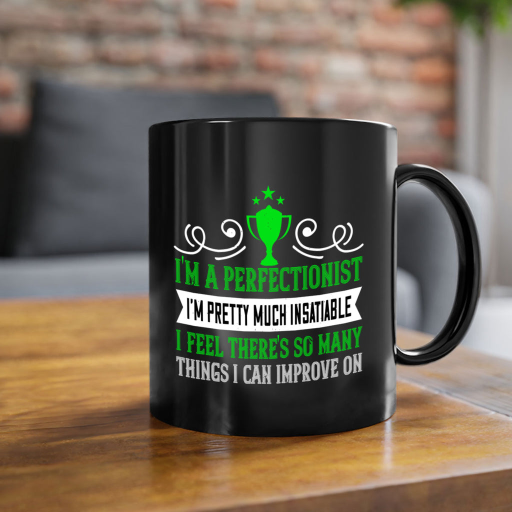 Im a perfectionist Im pretty much insatiable 1069#- tennis-Mug / Coffee Cup