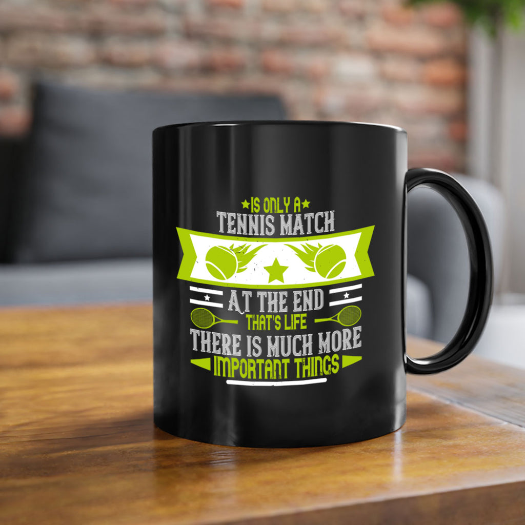 Is only a tennis match At the end thats life There is much more important things 1011#- tennis-Mug / Coffee Cup