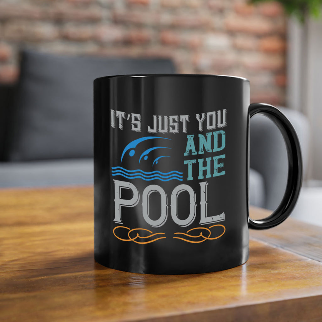 It’s just you and the pool 975#- swimming-Mug / Coffee Cup