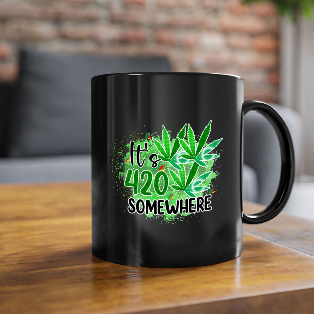 Its 420 Somewhere 155#- marijuana-Mug / Coffee Cup