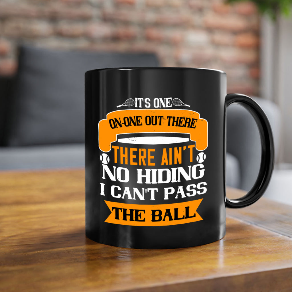 Its oneonone out there man There aint no hiding I cant pass the ball 989#- tennis-Mug / Coffee Cup