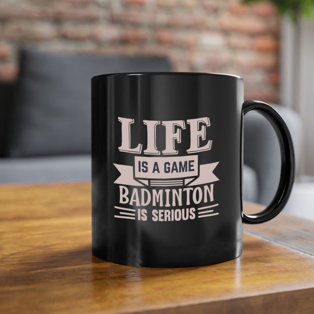 LIFE is a game BADMINTON is serious 904#- badminton-Mug / Coffee Cup