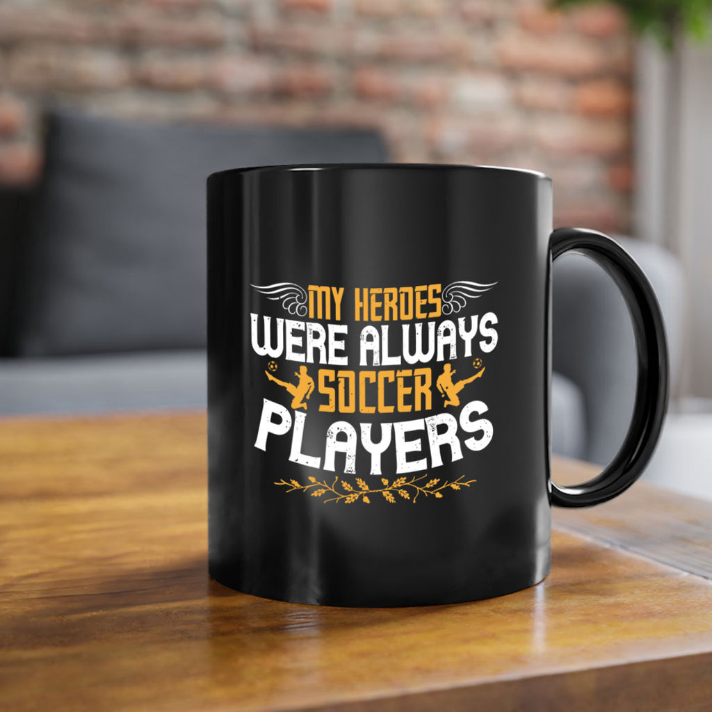 My heroes were always soccer players 638#- soccer-Mug / Coffee Cup