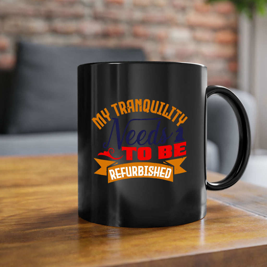 My tranquility needs to be refurbished 23#- chess-Mug / Coffee Cup