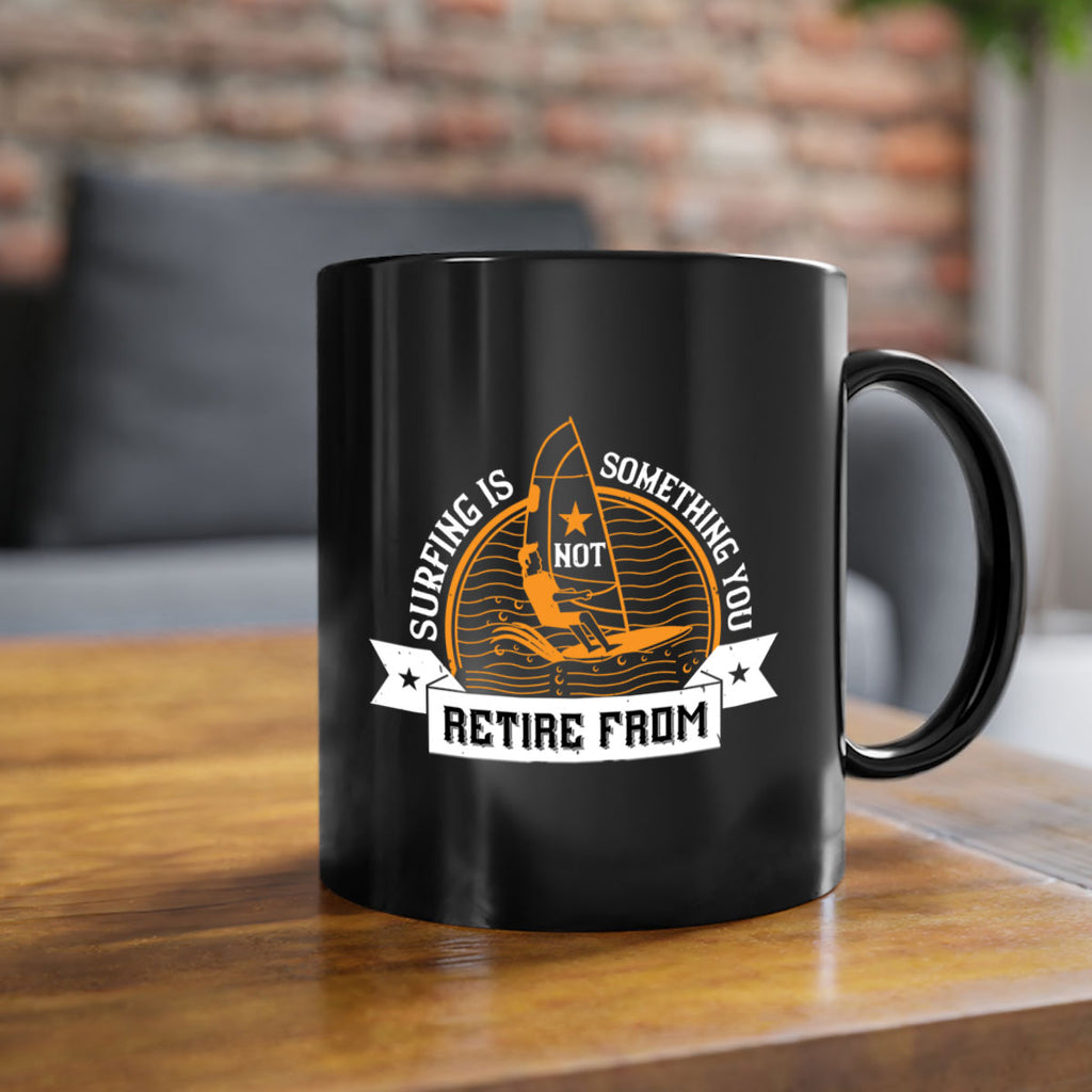 Surfing is not something you retire from 2371#- surfing-Mug / Coffee Cup
