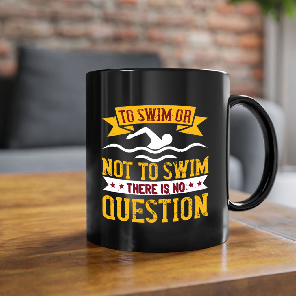 TO SWIM OR NOT TO SWIM 133#- swimming-Mug / Coffee Cup