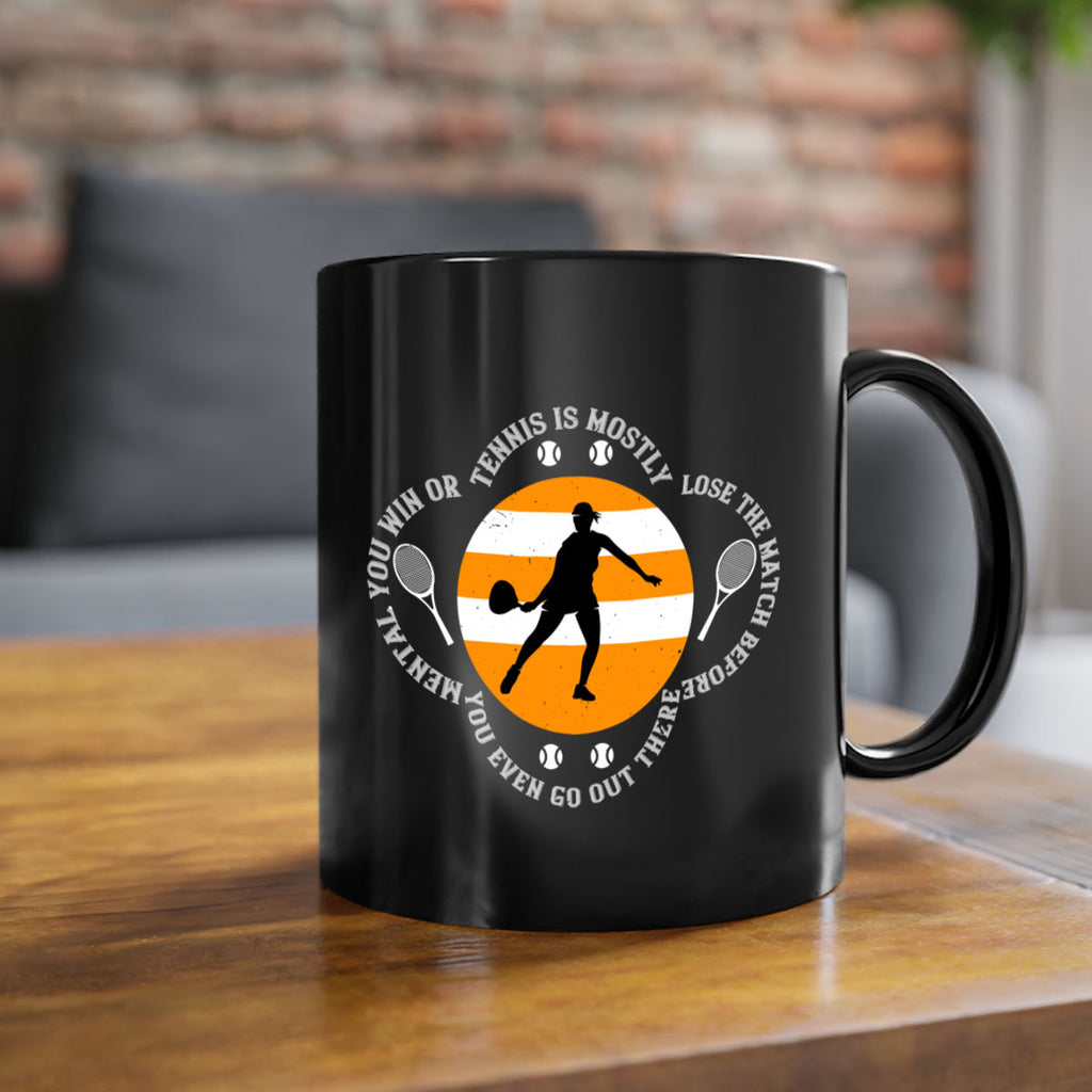 Tennis is mostly mental You win or lose the match before you even go out there 305#- tennis-Mug / Coffee Cup