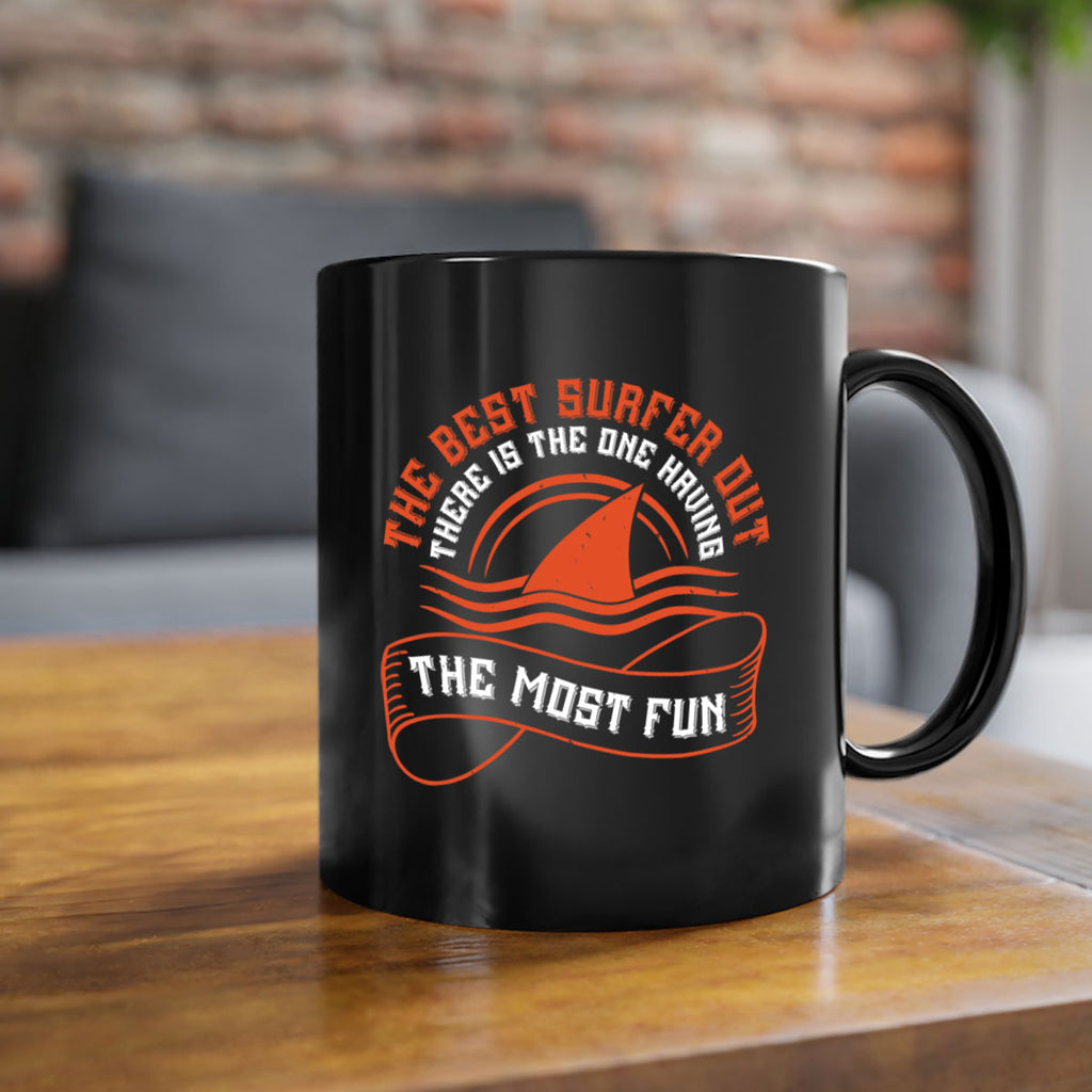 The best surfer out there is the one having the most fun 2373#- surfing-Mug / Coffee Cup