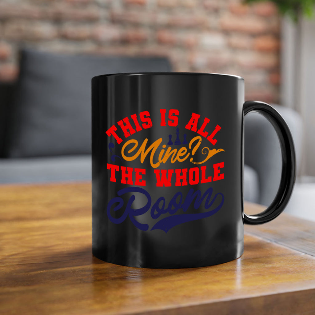 This is all mine The whole room 18#- chess-Mug / Coffee Cup