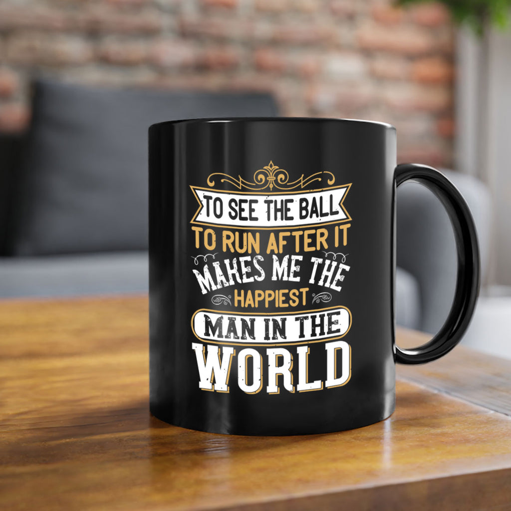To see the ball to run after it makes me the happiest man in the world 137#- soccer-Mug / Coffee Cup