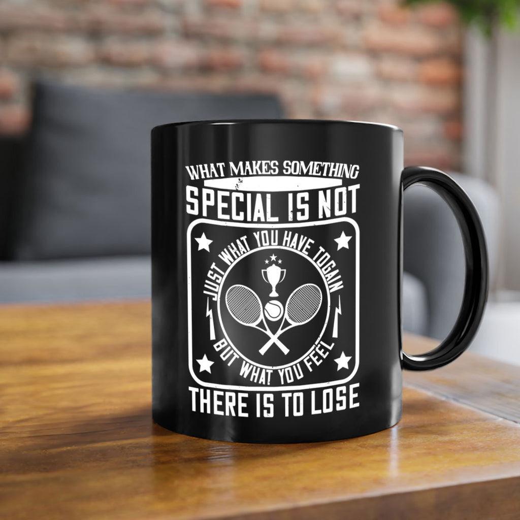 What makes something special is not just what you have to gain 91#- tennis-Mug / Coffee Cup