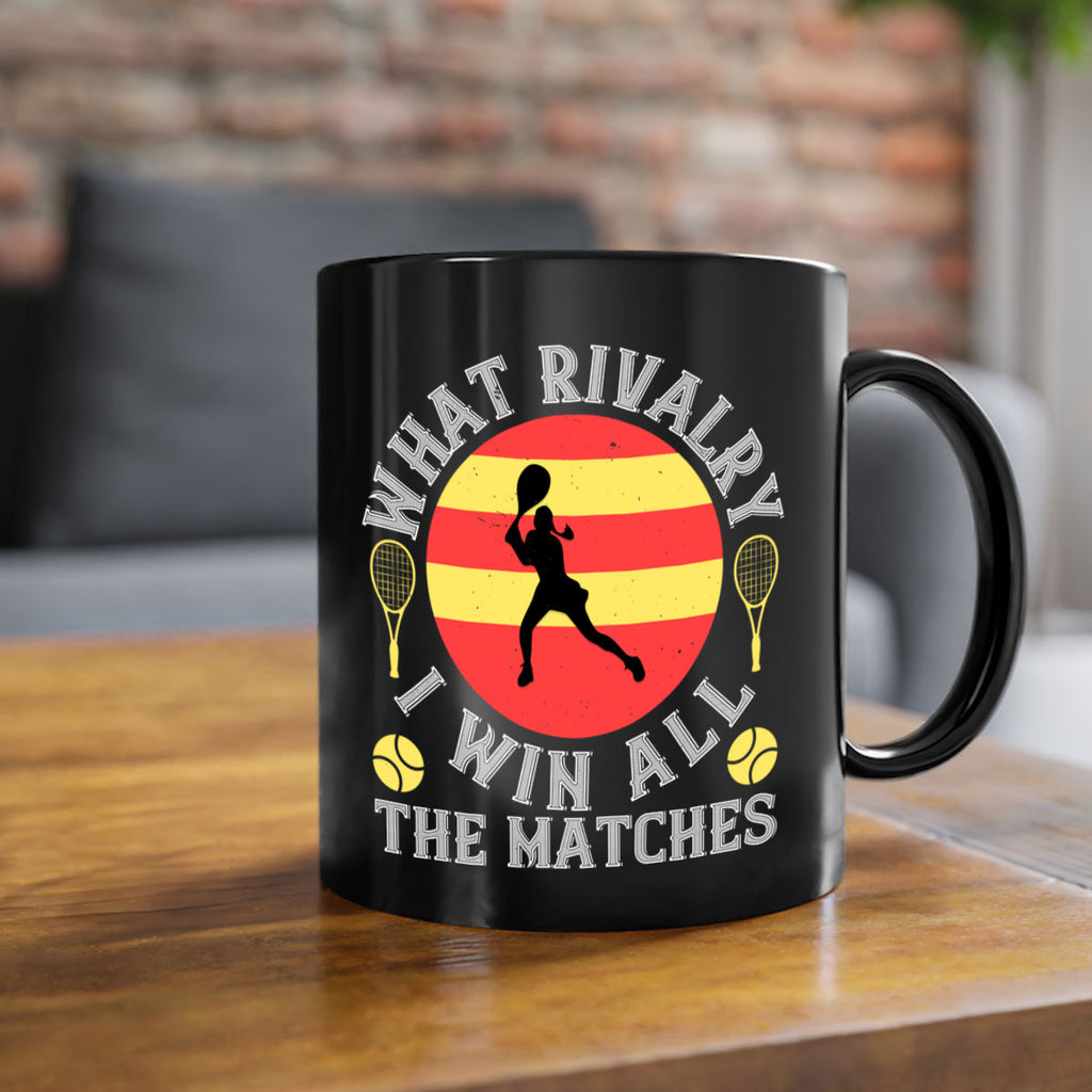 What rivalry I win all the matches 89#- tennis-Mug / Coffee Cup