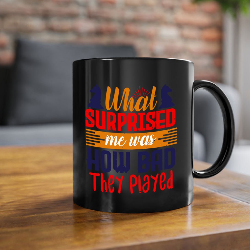 What surprised me was how bad they played 16#- chess-Mug / Coffee Cup