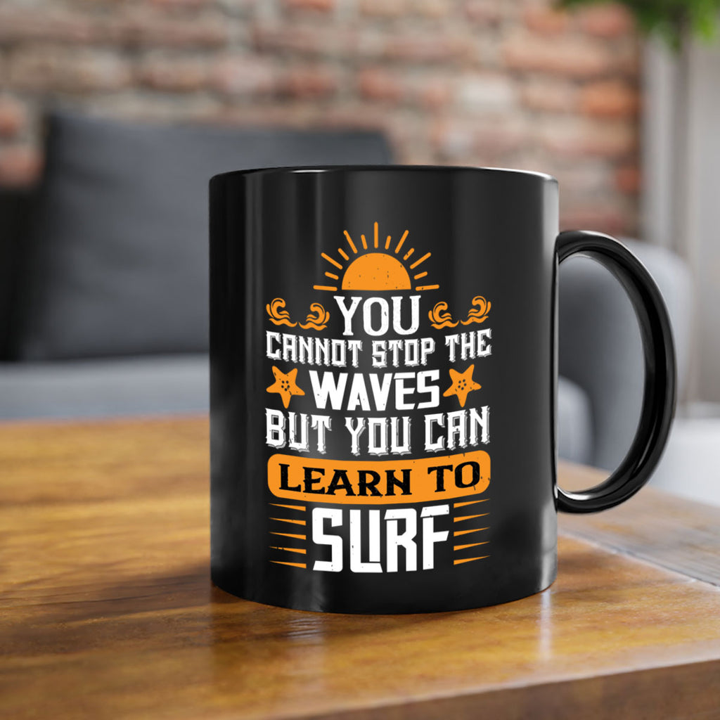 You cannot stop the waves but you can learn to surf 2379#- surfing-Mug / Coffee Cup