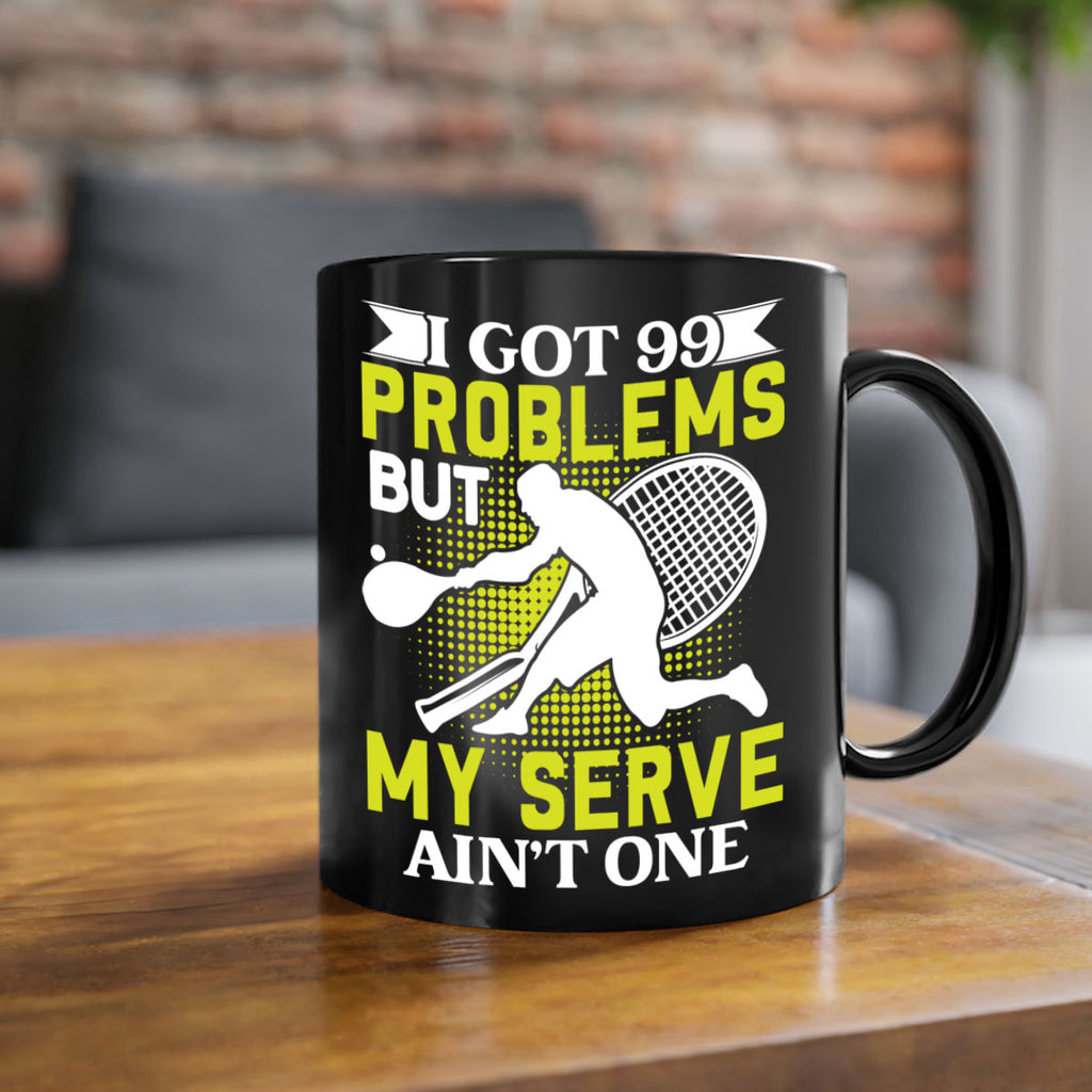 i got 99 problems but my serve aint one 582#- tennis-Mug / Coffee Cup