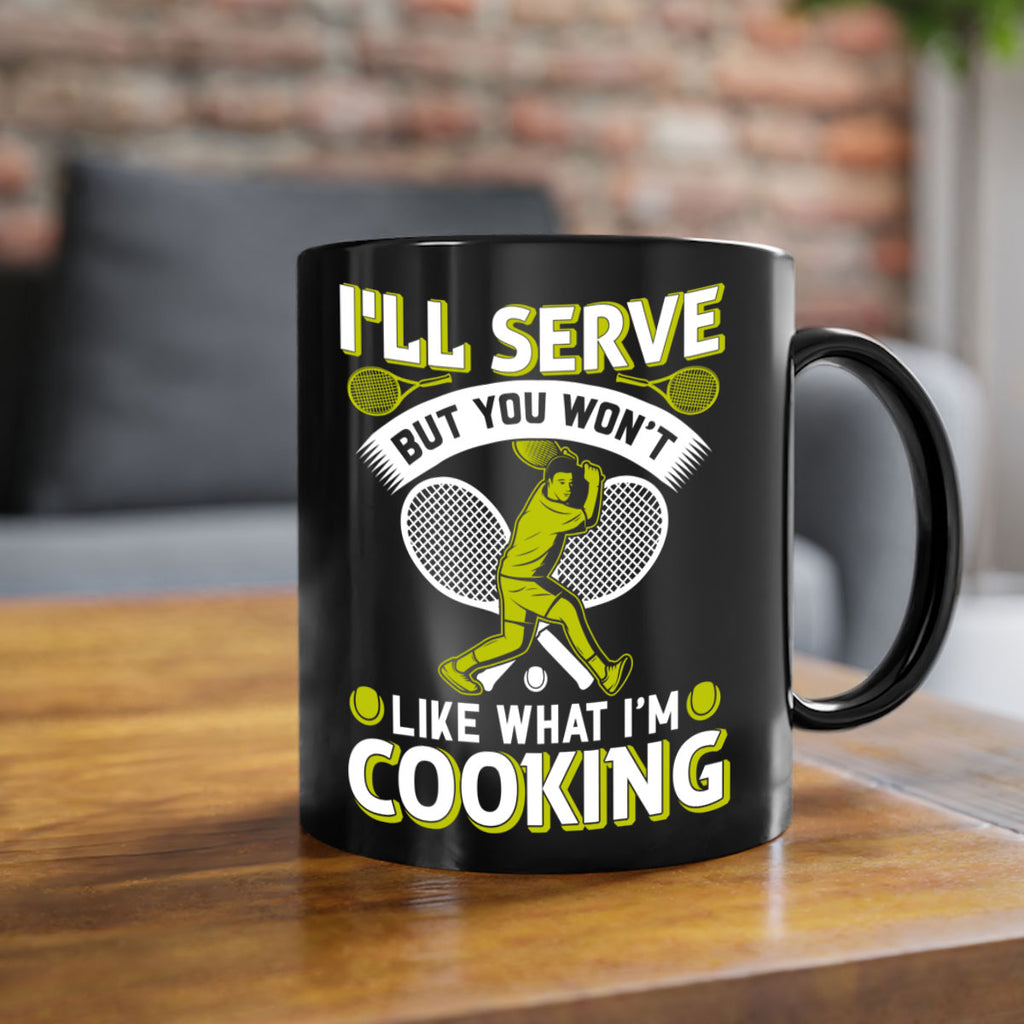 ill serve but you wont like what im cooking 579#- tennis-Mug / Coffee Cup