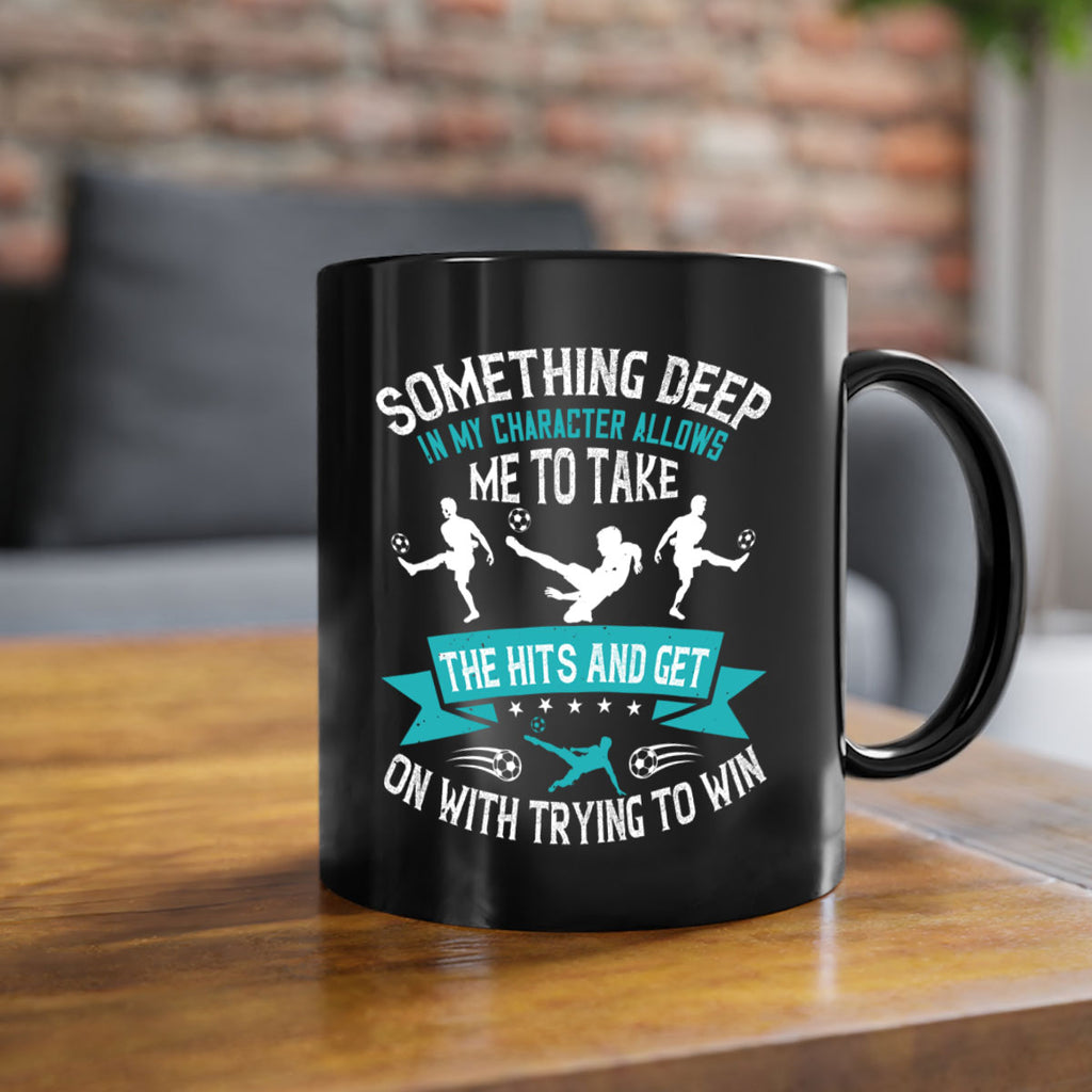 something deep in my character allows me to take the hits and get on with trying to win 451#- soccer-Mug / Coffee Cup