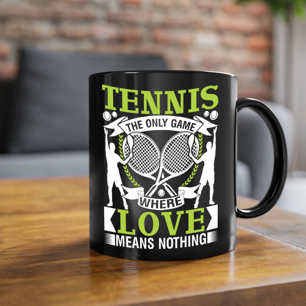 tennis the only game where love means nothing 570#- tennis-Mug / Coffee Cup