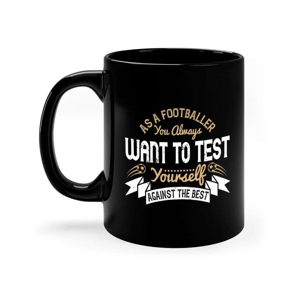 As a footballer you always want to test yourself against the best 1457#- soccer-Mug / Coffee Cup