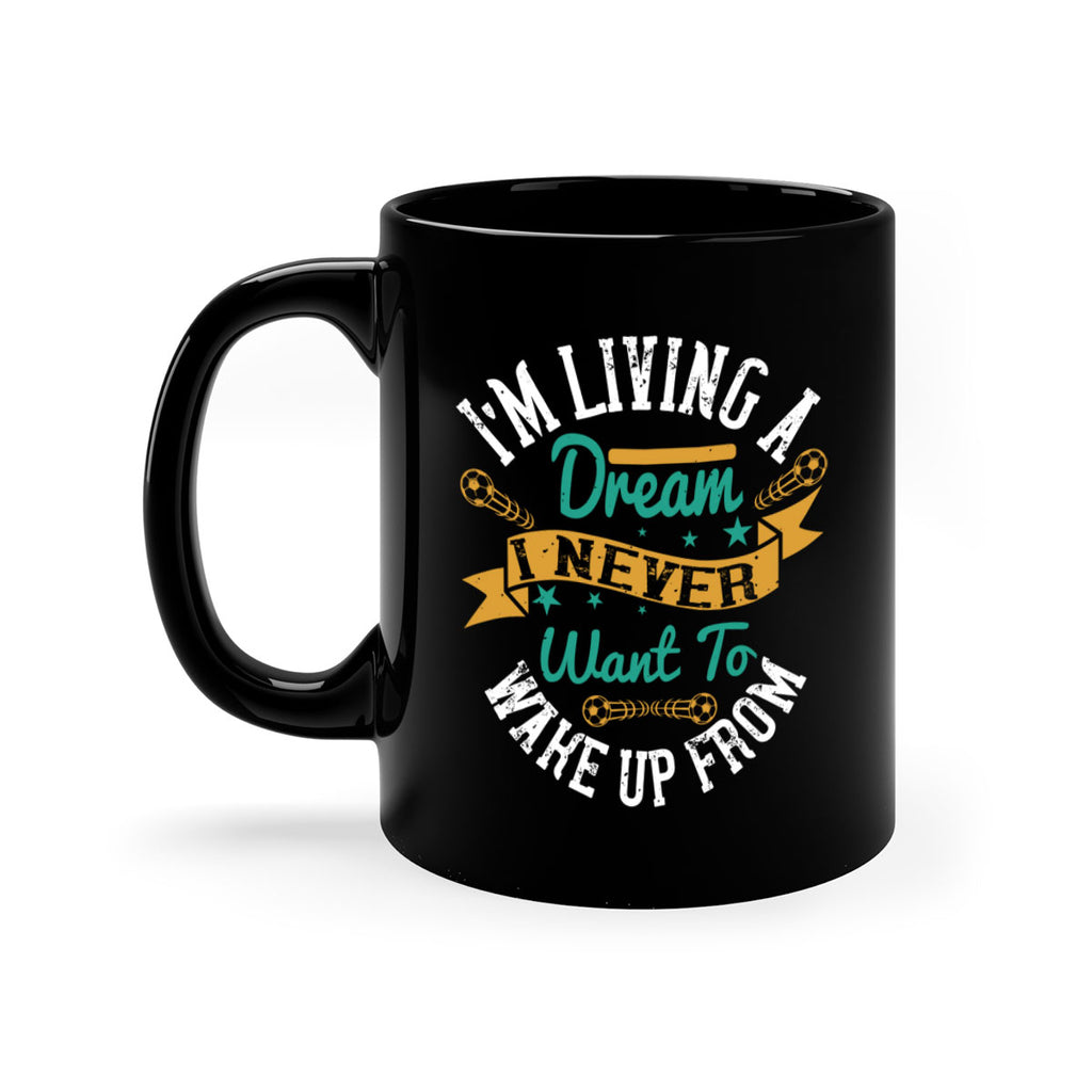 I’m living a dream I never want to wake up from 967#- soccer-Mug / Coffee Cup