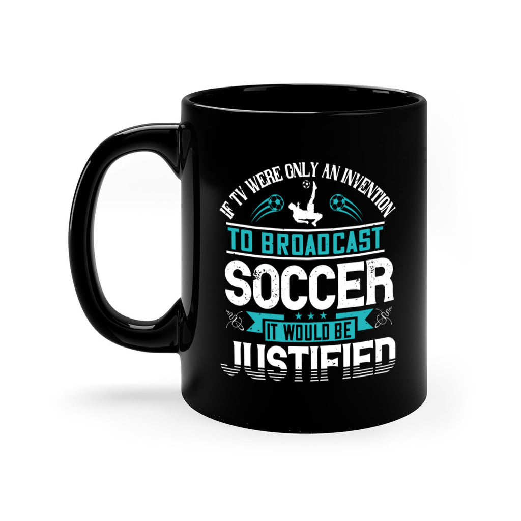If TV were only an invention to broadcast soccer it would be justified 1050#- soccer-Mug / Coffee Cup