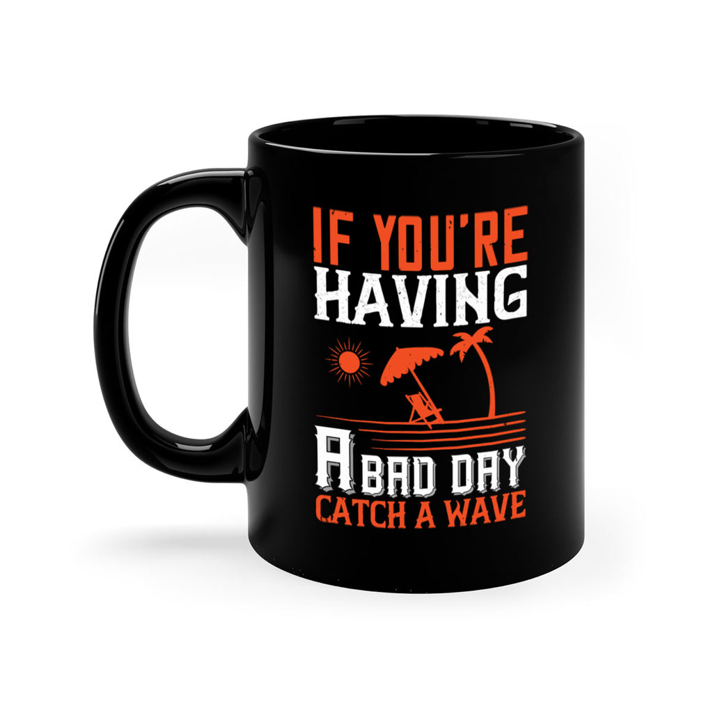If youre having a bad day catch a wave 1029#- surfing-Mug / Coffee Cup