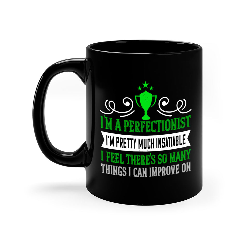 Im a perfectionist Im pretty much insatiable 1069#- tennis-Mug / Coffee Cup