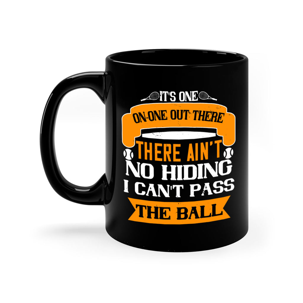 Its oneonone out there man There aint no hiding I cant pass the ball 989#- tennis-Mug / Coffee Cup