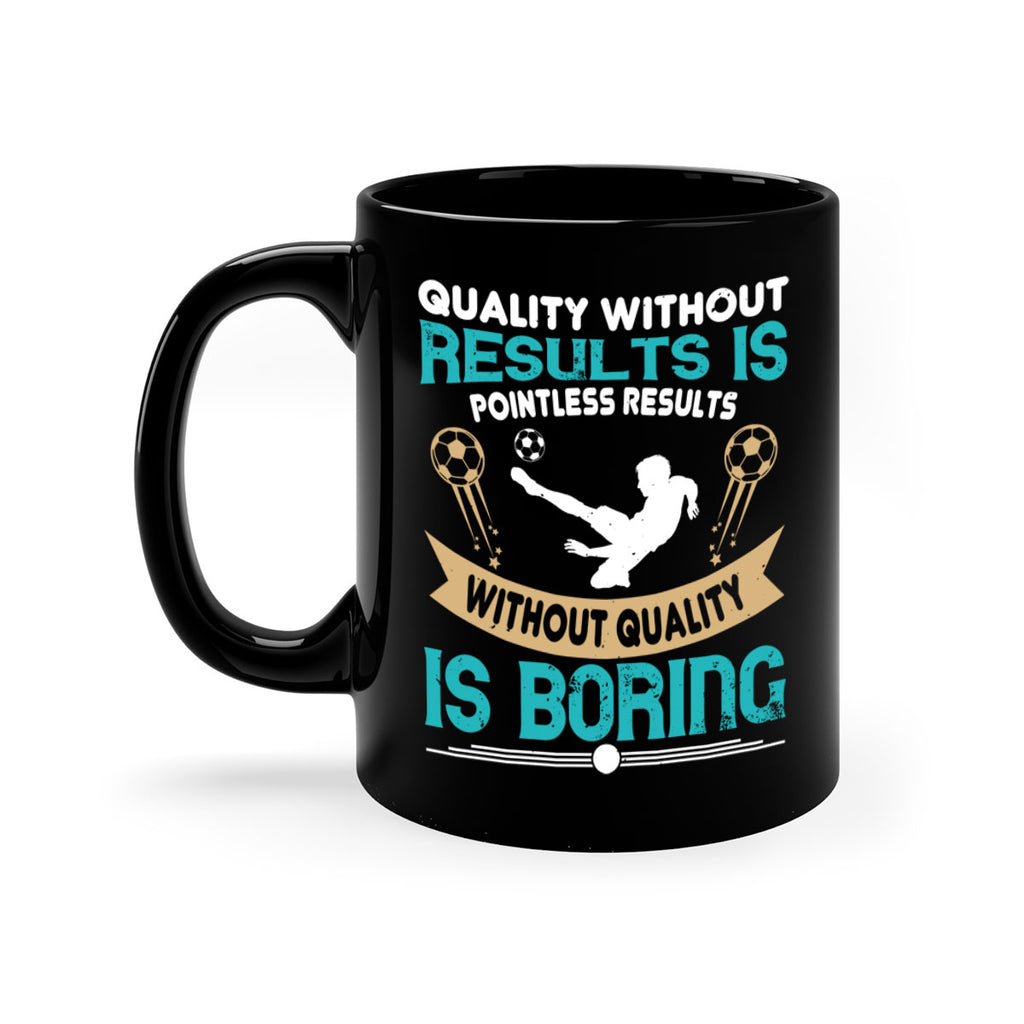 Quality without results is pointless Results without quality is boring 561#- soccer-Mug / Coffee Cup