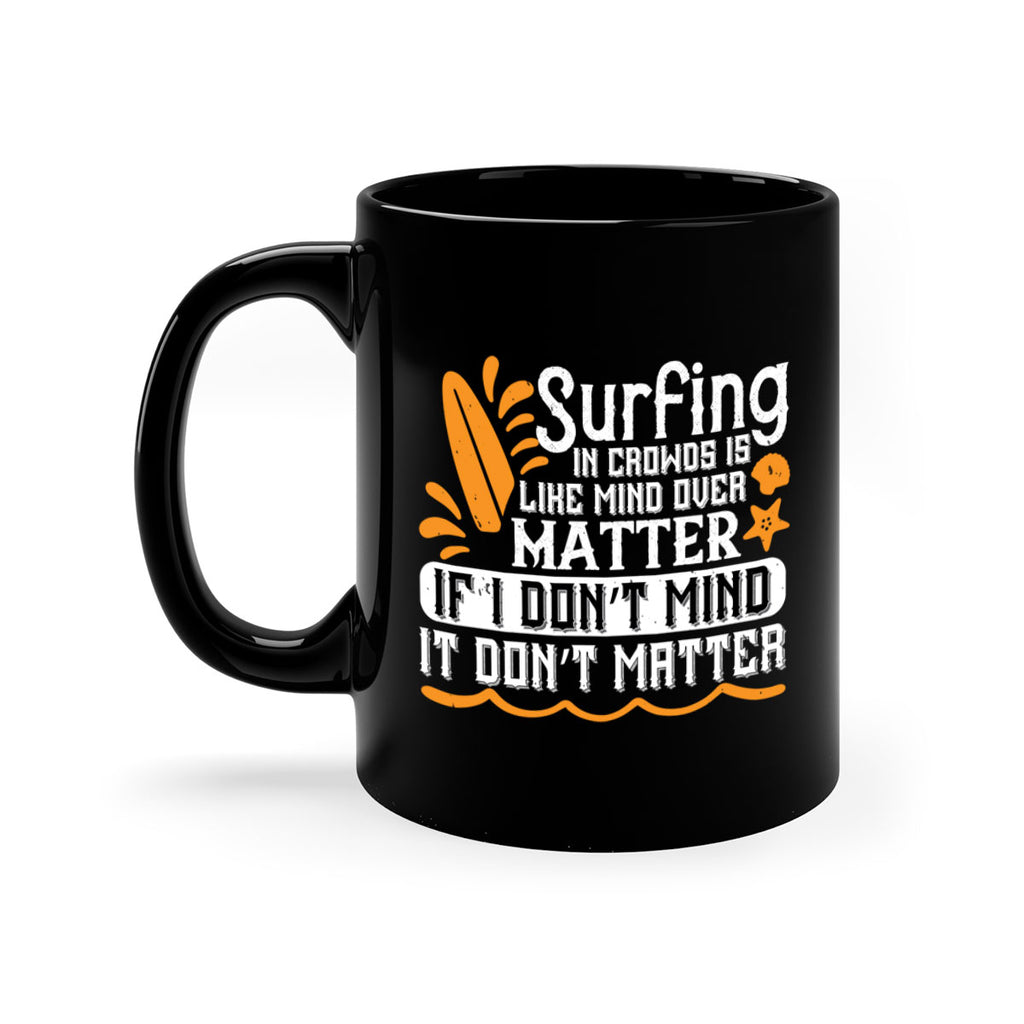 Surfing in crowds is like mind over matter If I don’t mind it don’t matter 419#- surfing-Mug / Coffee Cup