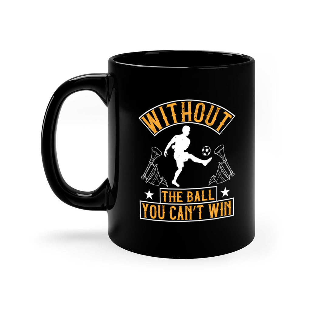Without the ball you can’t win 30#- soccer-Mug / Coffee Cup