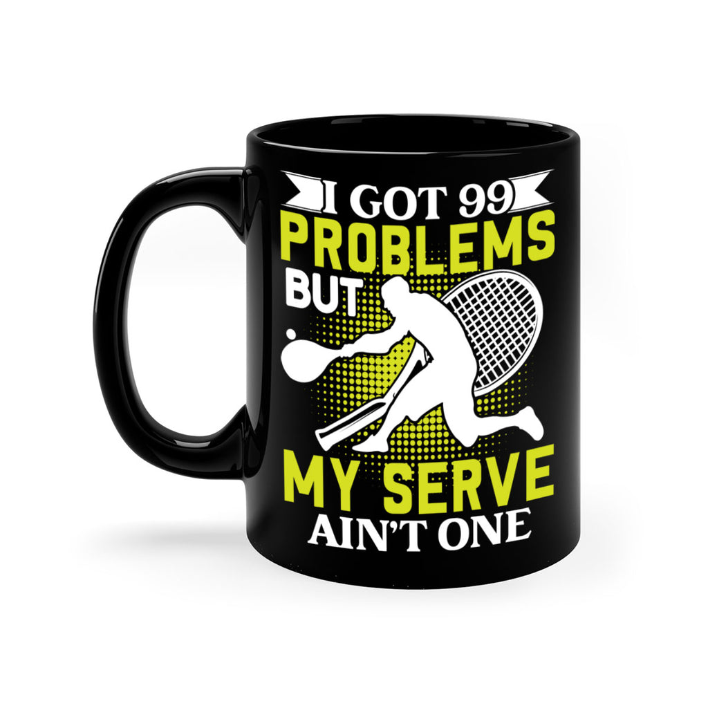 i got 99 problems but my serve aint one 582#- tennis-Mug / Coffee Cup