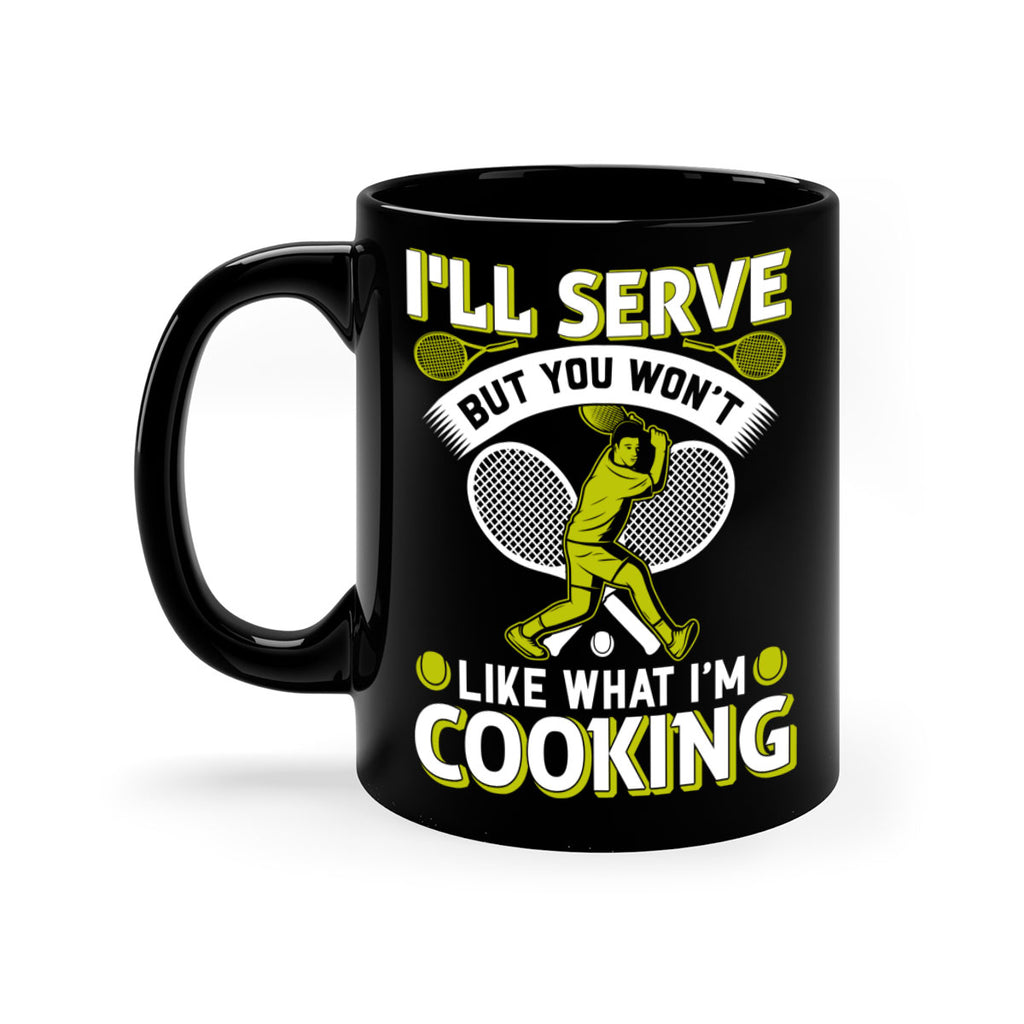 ill serve but you wont like what im cooking 579#- tennis-Mug / Coffee Cup