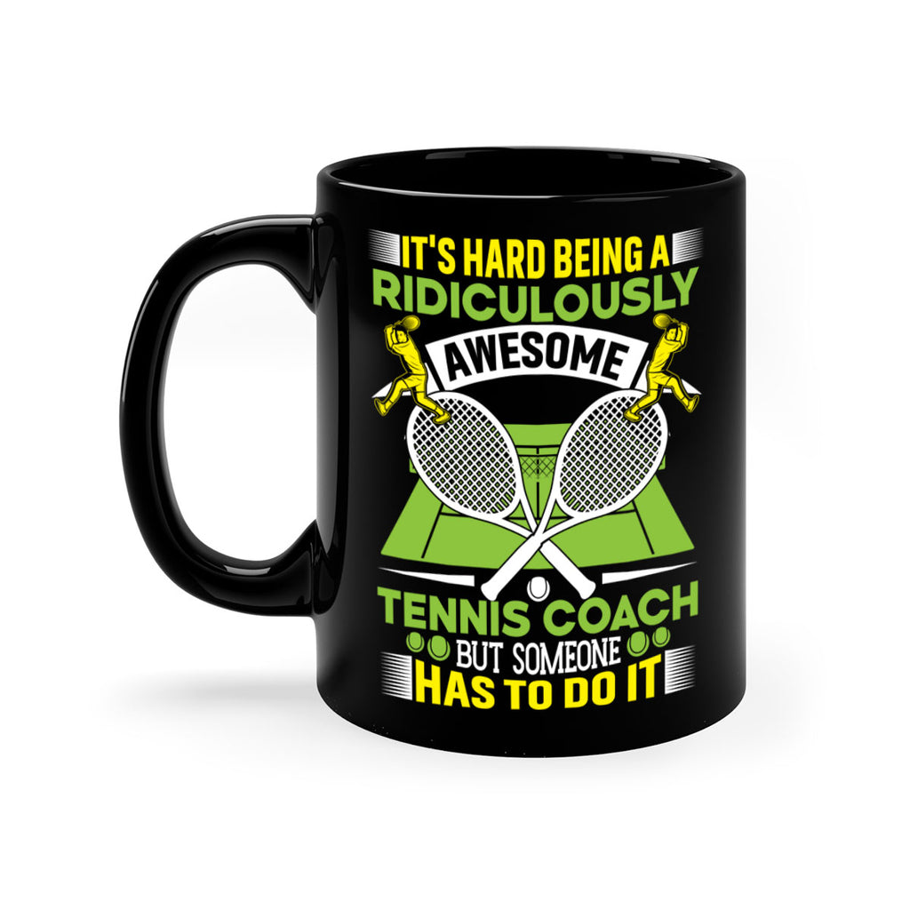 its hard being a ridiculously awesome tennis coach 576#- tennis-Mug / Coffee Cup