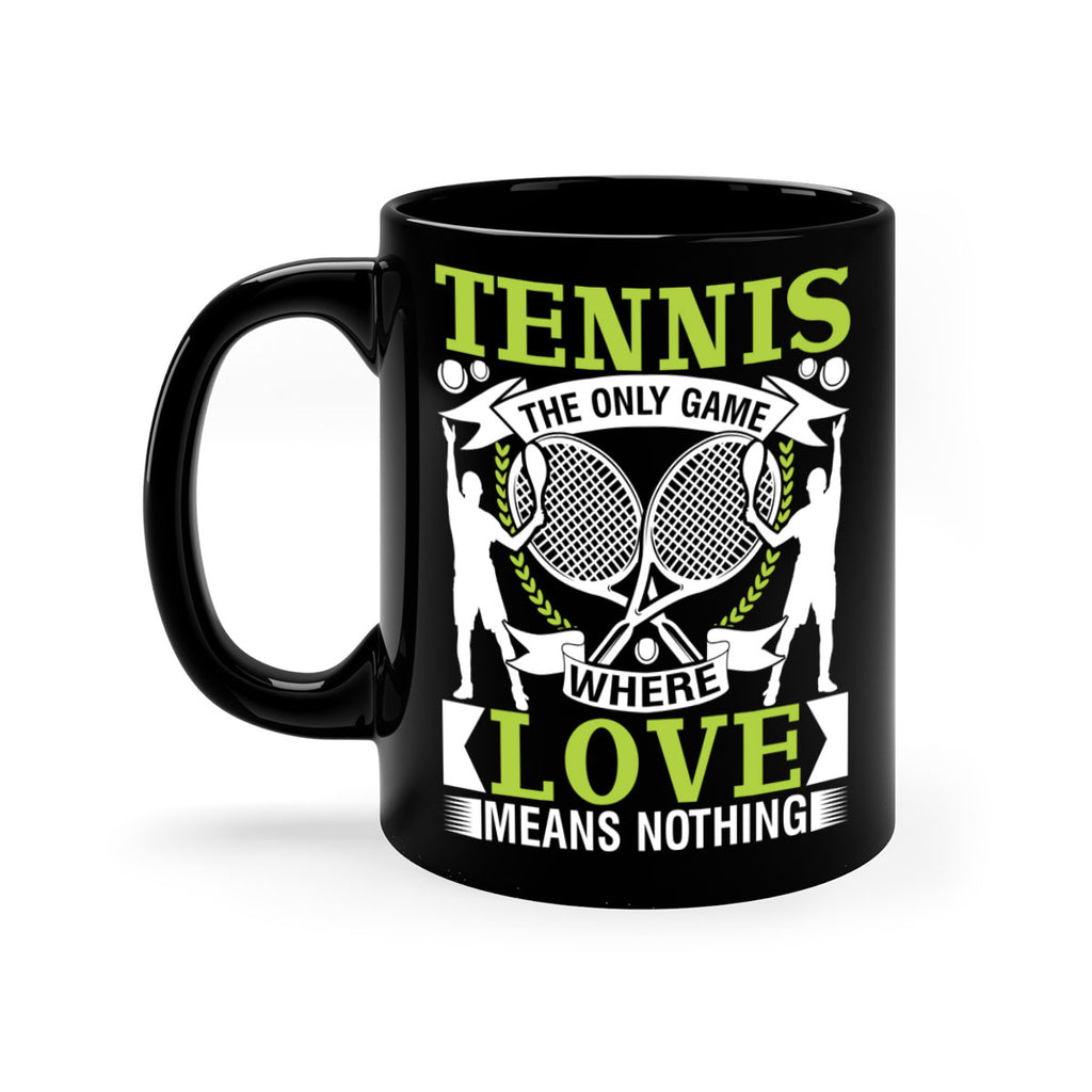 tennis the only game where love means nothing 570#- tennis-Mug / Coffee Cup