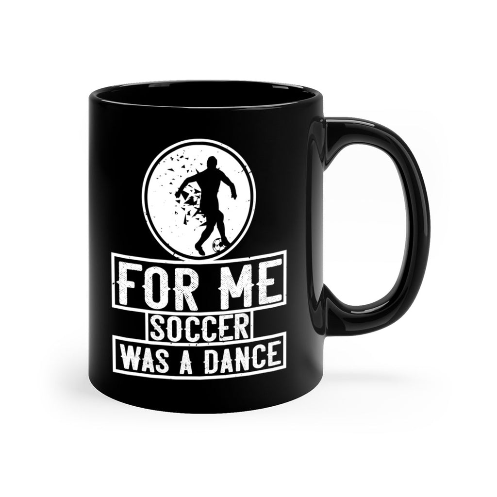 For me soccer was a dance 1230#- soccer-Mug / Coffee Cup