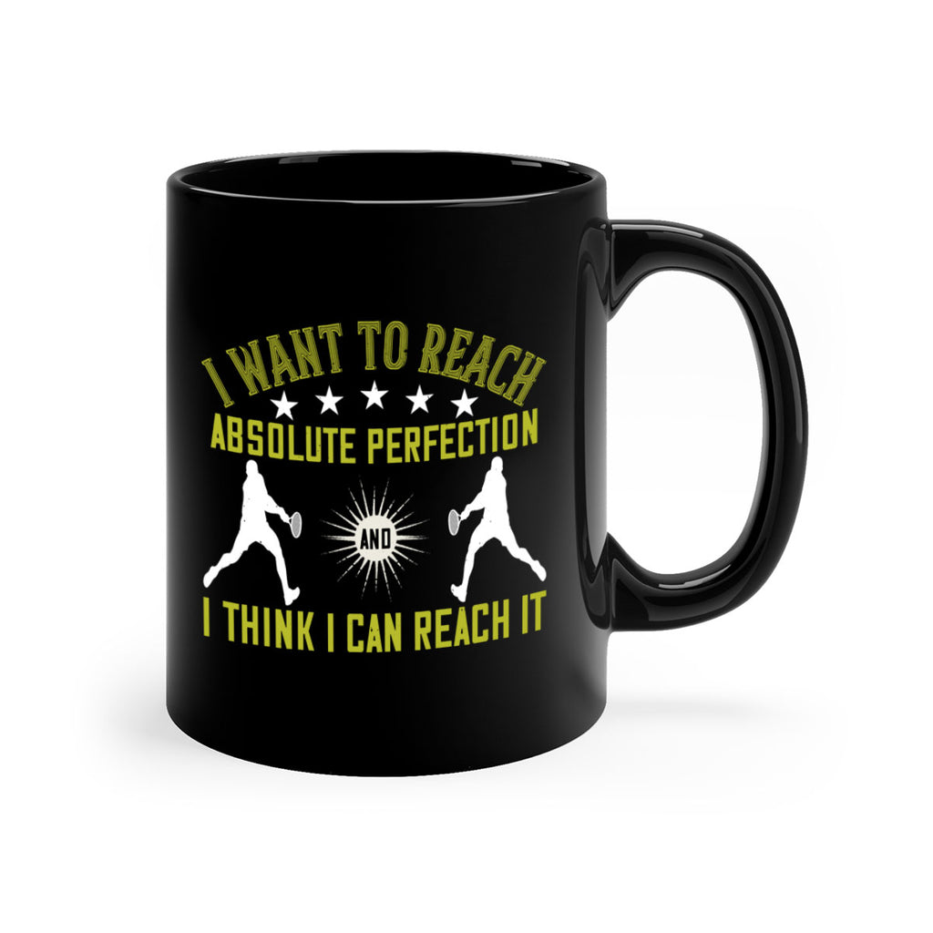 I want to reach absolute perfection And I think I can reach it 1087#- tennis-Mug / Coffee Cup