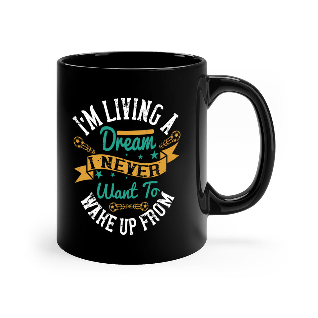 I’m living a dream I never want to wake up from 967#- soccer-Mug / Coffee Cup