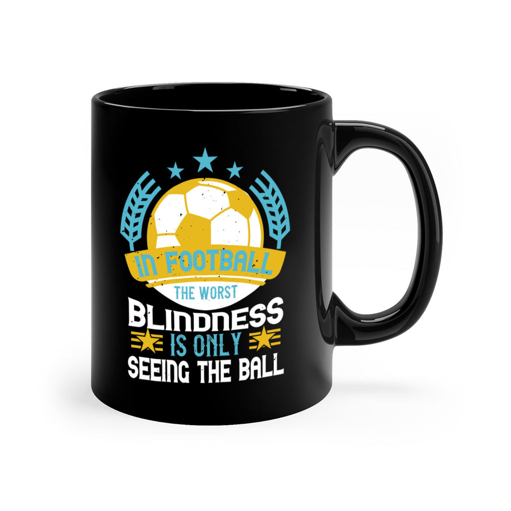 In football the worst blindness is only seeing the ball 1014#- soccer-Mug / Coffee Cup