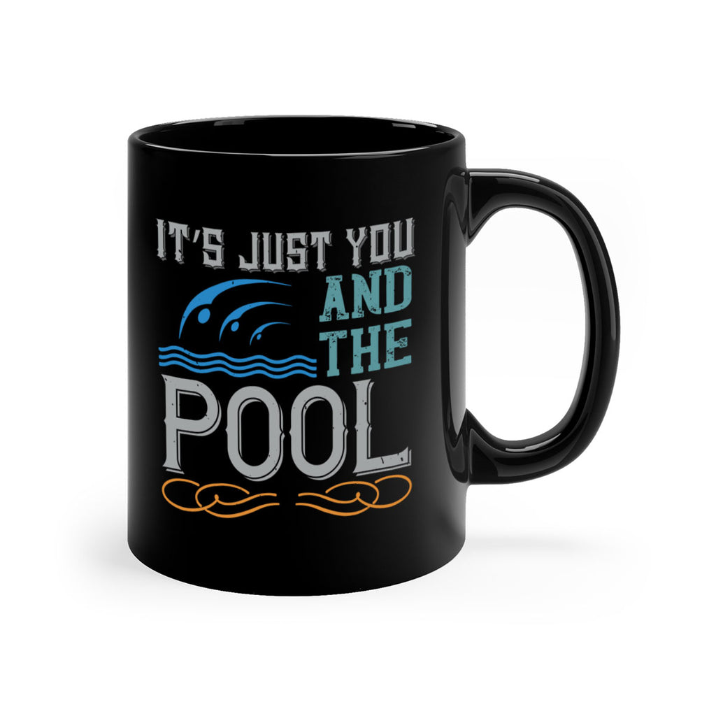 It’s just you and the pool 975#- swimming-Mug / Coffee Cup