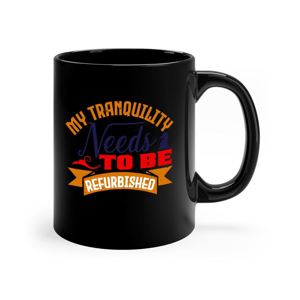 My tranquility needs to be refurbished 23#- chess-Mug / Coffee Cup