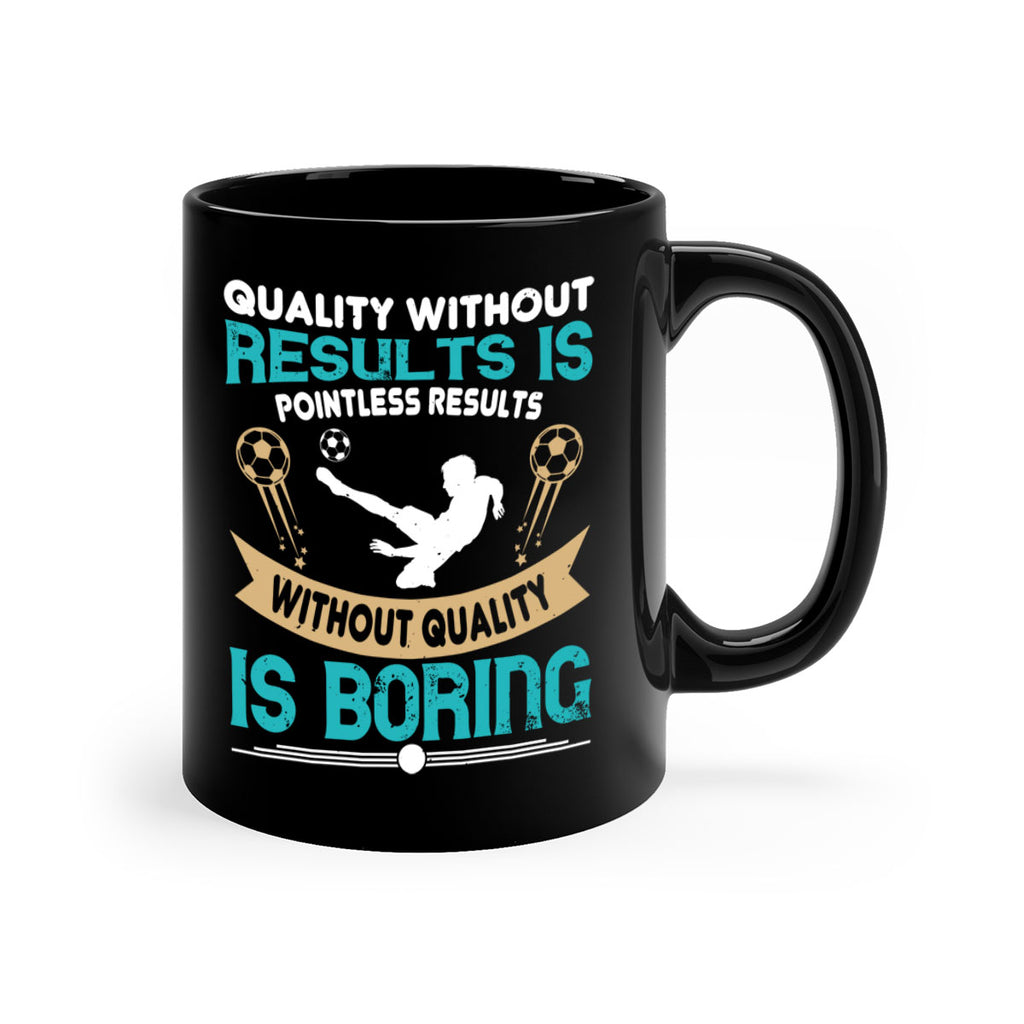 Quality without results is pointless Results without quality is boring 561#- soccer-Mug / Coffee Cup