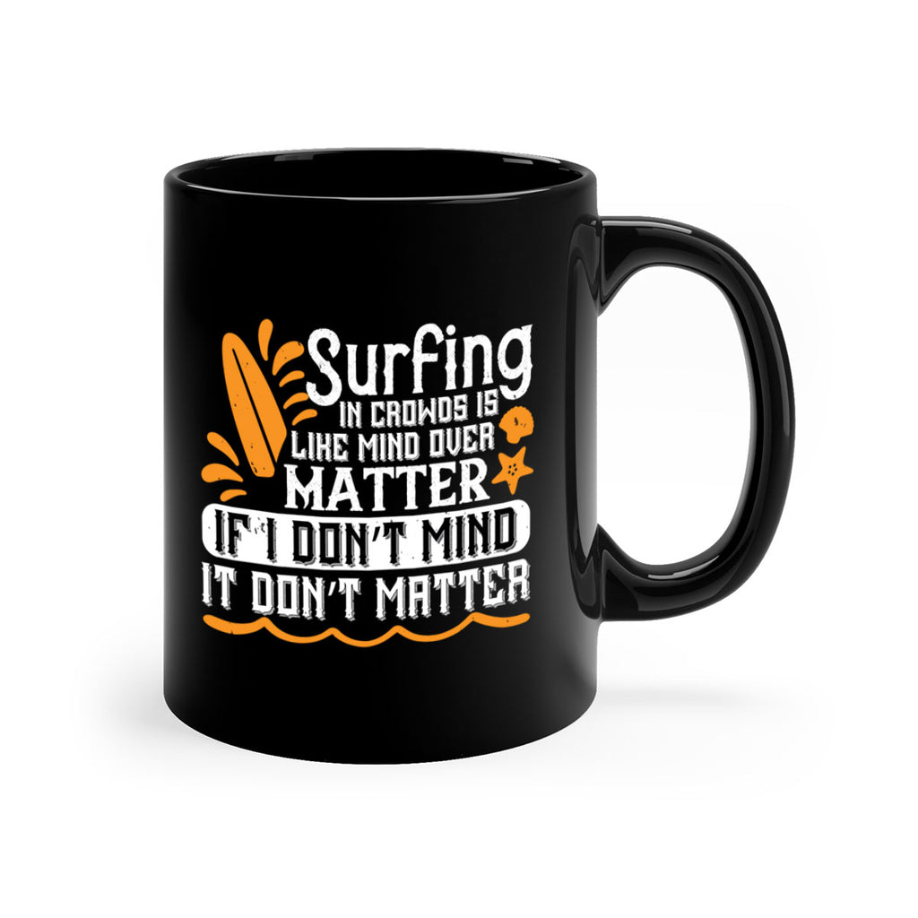 Surfing in crowds is like mind over matter If I don’t mind it don’t matter 419#- surfing-Mug / Coffee Cup