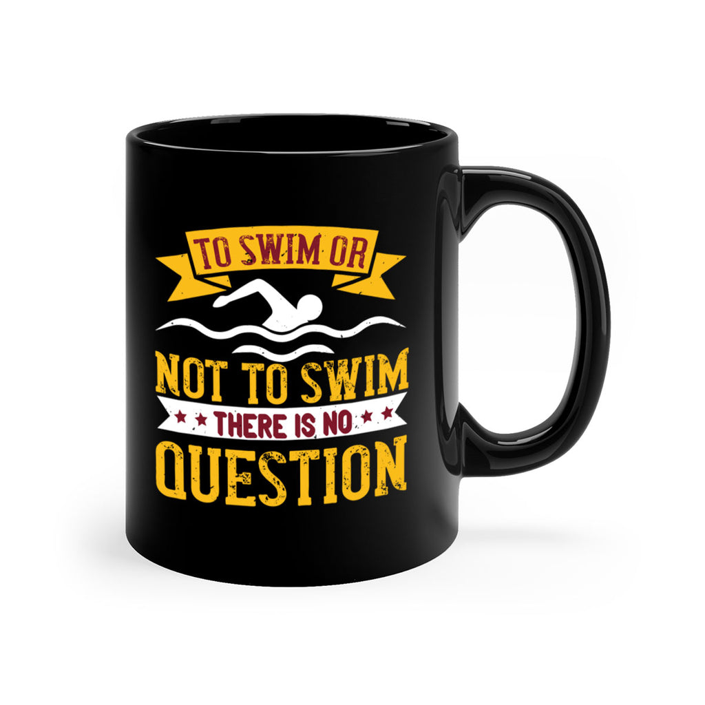 TO SWIM OR NOT TO SWIM 133#- swimming-Mug / Coffee Cup