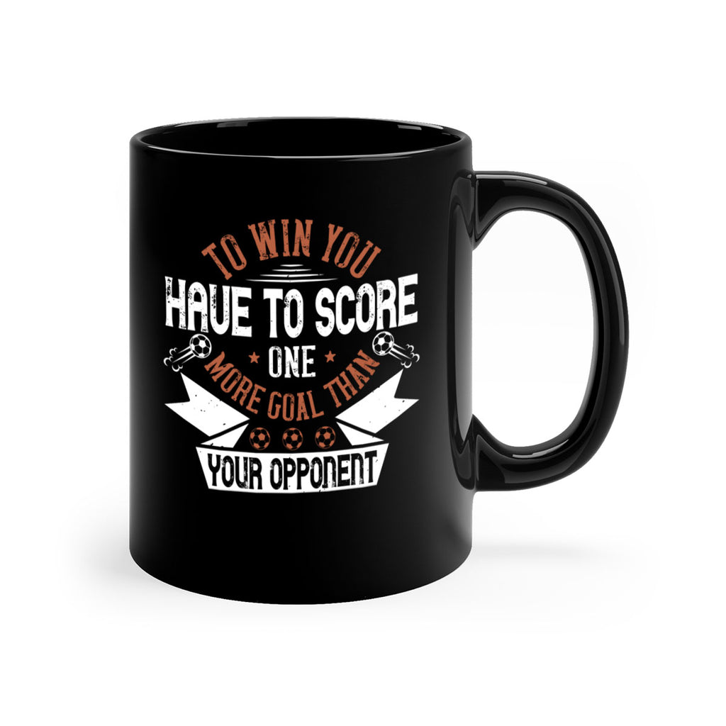 To win you have to score one more goal than your opponent 131#- soccer-Mug / Coffee Cup