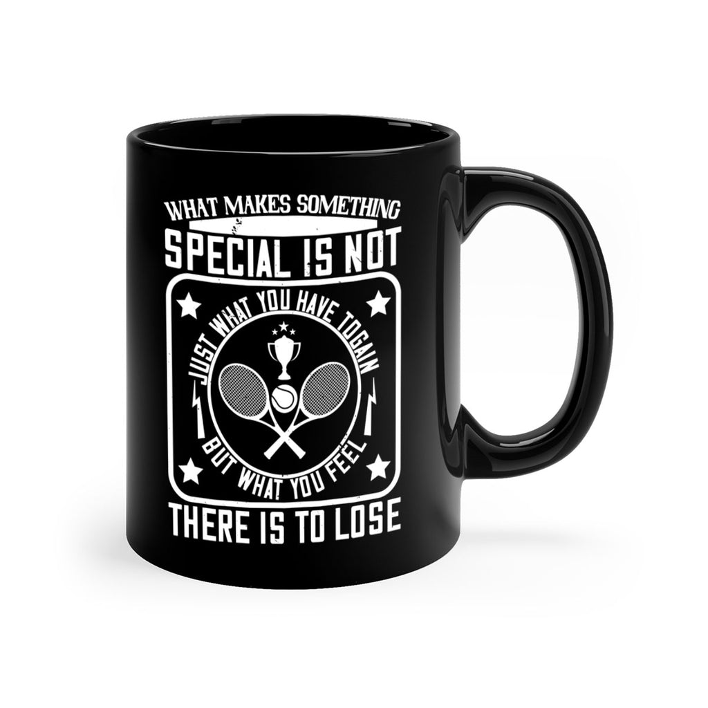 What makes something special is not just what you have to gain 91#- tennis-Mug / Coffee Cup
