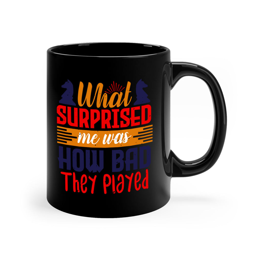 What surprised me was how bad they played 16#- chess-Mug / Coffee Cup