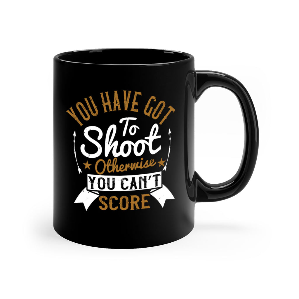 You have got to shoot otherwise you can’t score 14#- soccer-Mug / Coffee Cup