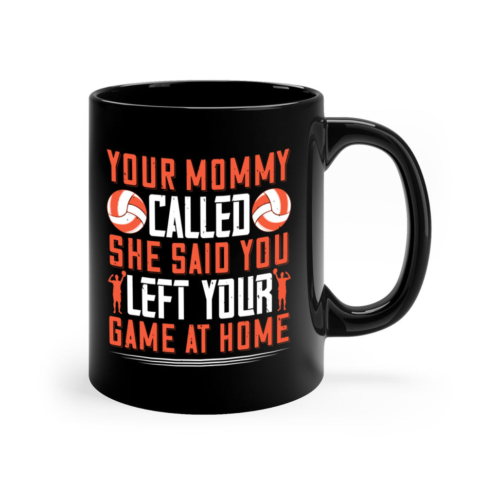 Your mommy called She said you left your game at home Style 3#- volleyball-Mug / Coffee Cup